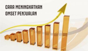 Cara Meningkatkan Omset Penjualan