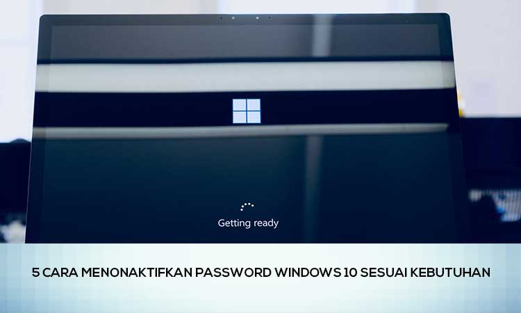 5 Cara Menonaktifkan Password Windows 10 Sesuai Kebutuhan