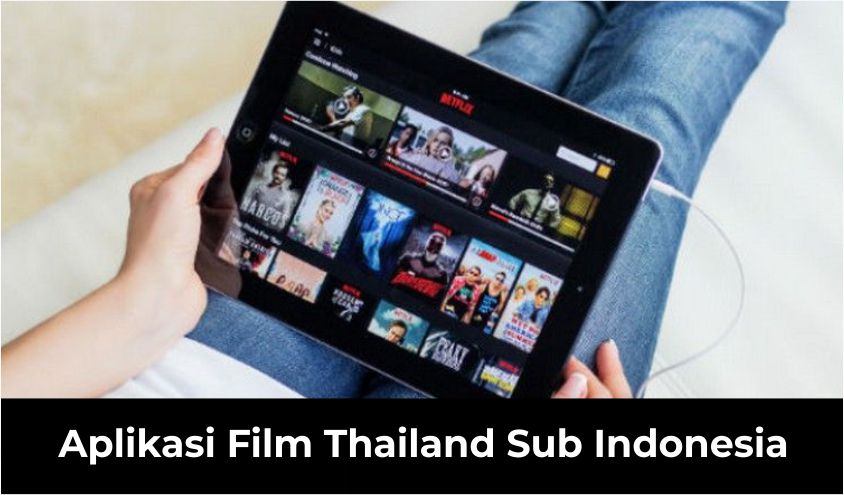 6 Aplikasi Film Thailand Sub Indonesia, Streaming Makin Nyaman!