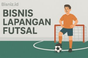 Tantangan & Realita Memulai Bisnis Lapangan Futsal